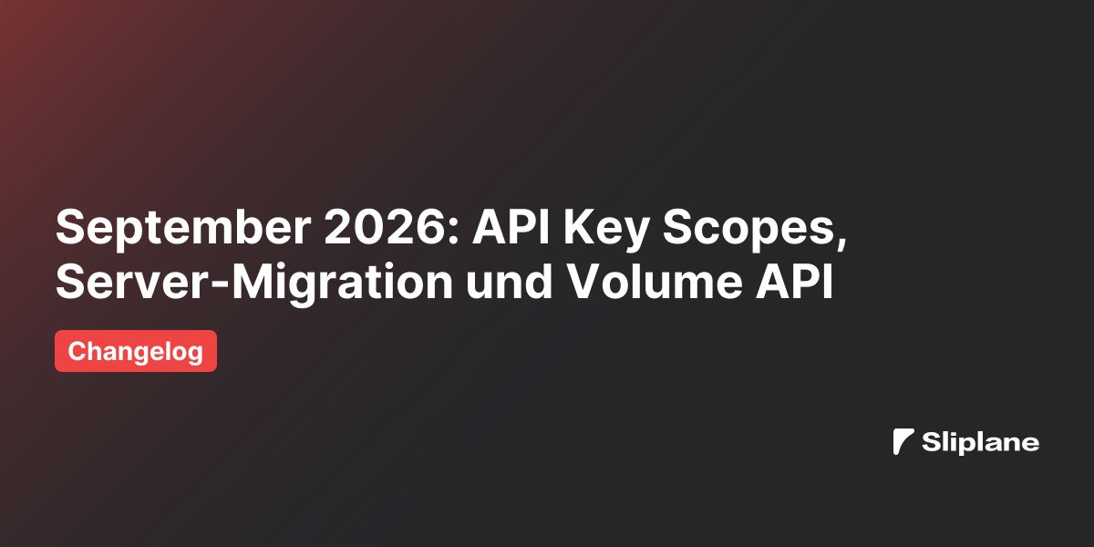 September 2026: API Key Scopes, Server-Migration und Volume API